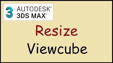 How to adjust size of the viewcube in 3ds Max