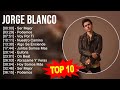 Jorge Blanco 2023 - 10 Grandes Exitos - Ser Mejor, Podemos, Voy Por Ti, Nuestro Camino