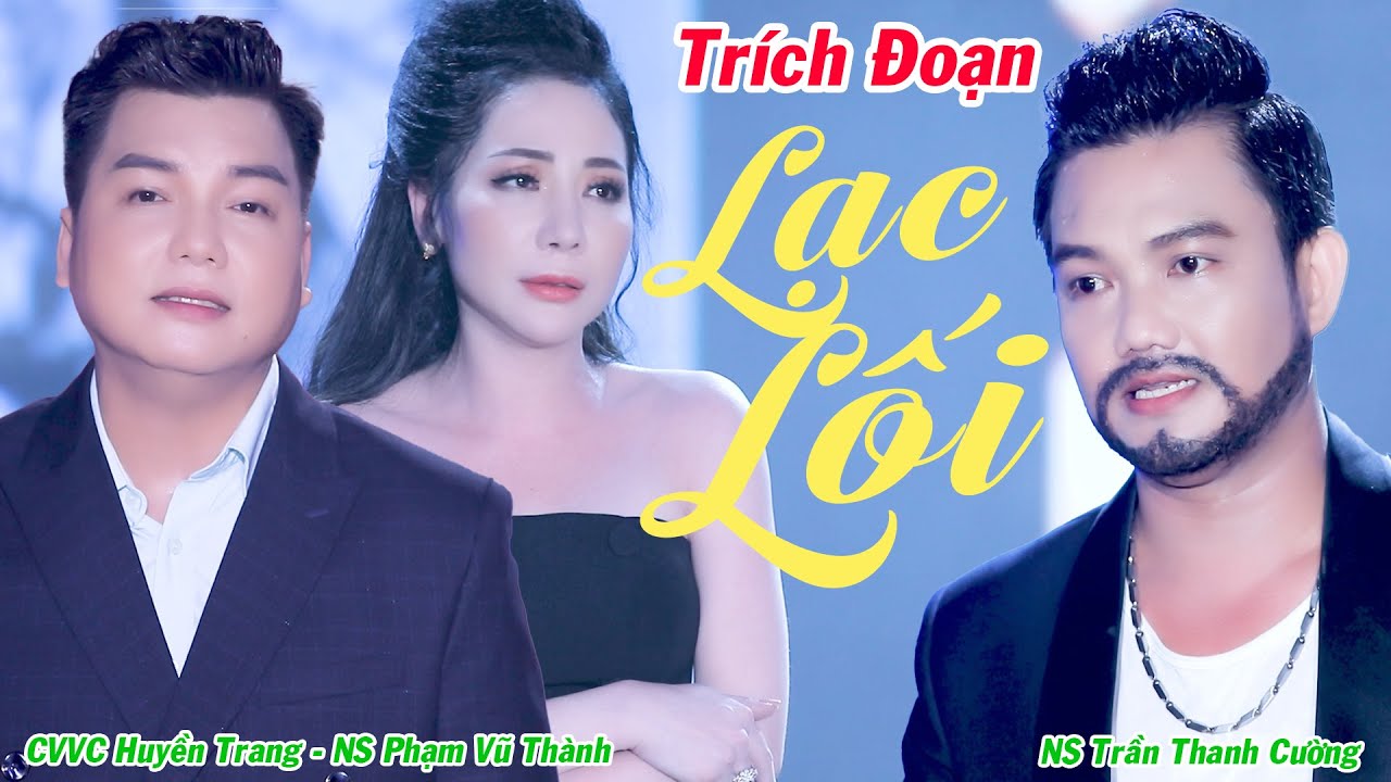 Trích Đoạn Lạc Lối – CVVC Huyền Trang ft Phạm Vũ Thành ft Trần Thanh Cường