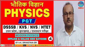 PGT PHYSICS (Modern Physics) CLASS-4 BY A.K.  SIRVASTAVA SIR, DSSSB KVS NVS HTET UP JHARKHAND
