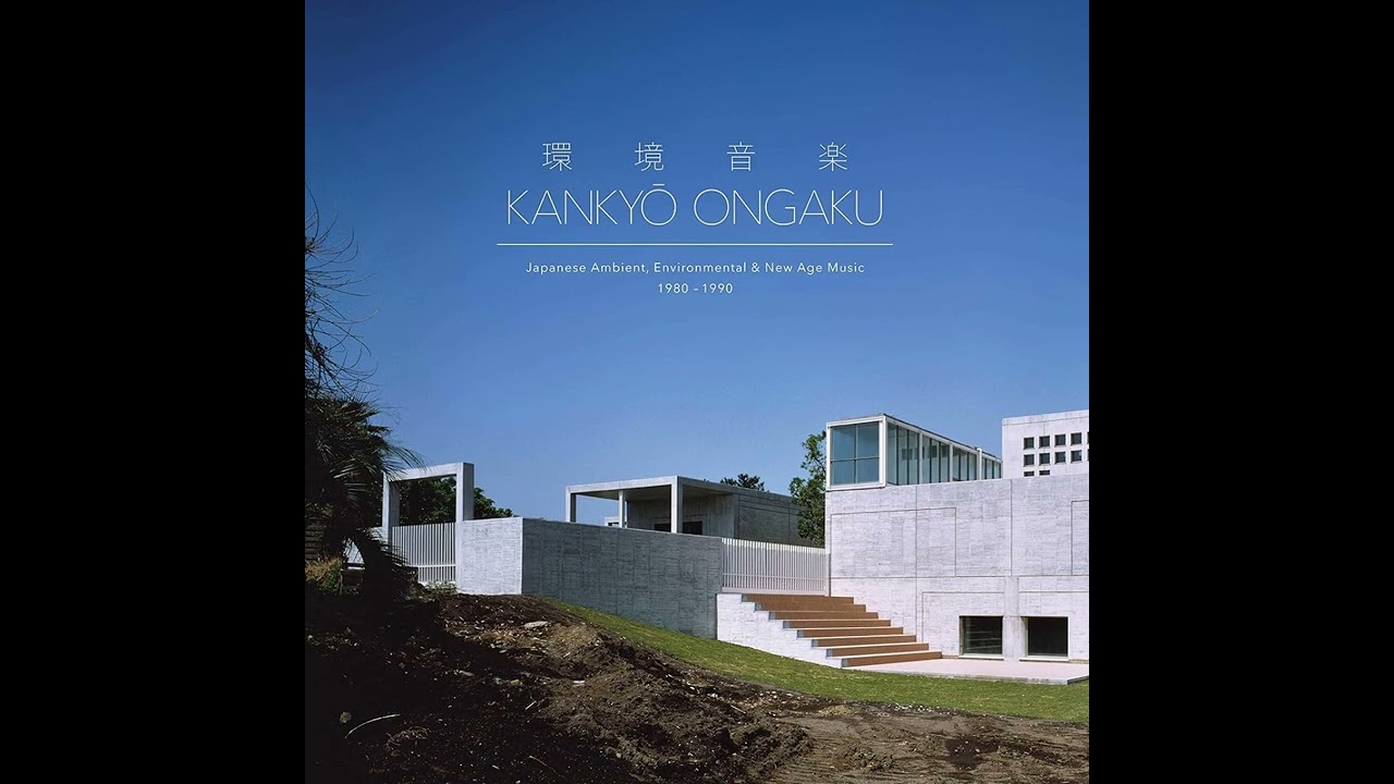 環境音楽 Kankyō Ongaku. Japanese Ambient, Environmental and New
