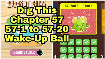 Dig This (Dig It) 57-1 to 57-20 Wake-Up Ball All levels | Chapter 57