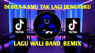 Download lagu Dj Bila Kamu Tak Lagi Denganku_wali Band_remix_viral Tiktok Terbaru 2023_full Ba mp3