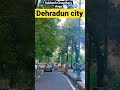 Dehradun City Life Shorts Dehradun City Life Shorts