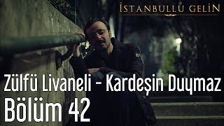 İstanbullu Gelin 42.  - Zülfü Livaneli - Kardeşin Duymaz Resimi