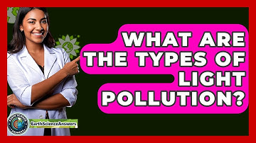 What Are The Types Of Light Pollution? - Earth Science Answers