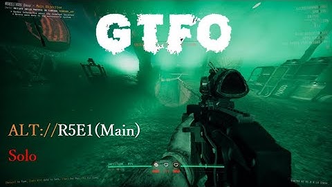 GTFO,ALT://R5E1(Main),Solo