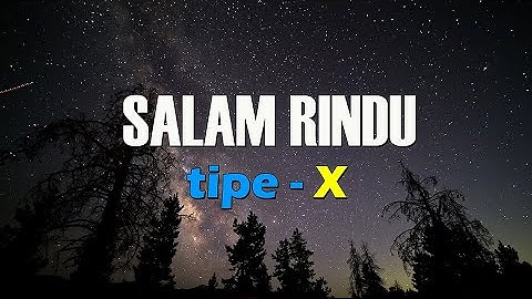 Salam Rindu -  TIPE X | Lirik Lagu