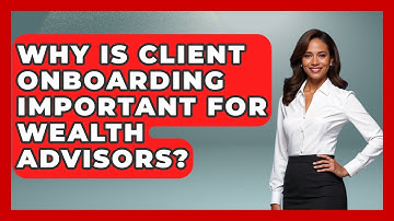 Why Is Client Onboarding Important for Wealth Advisors? | Wealth Advisor Success Hub News