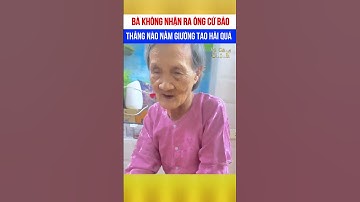 Cười há mồm với cụ bà bảo không nhận ra cụ ông 🤣