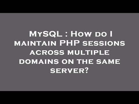 MySQL : How do I maintain PHP sessions across multiple domains on the same server?