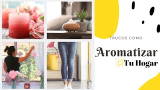 Make your home smell amazing !! 5 super tips / #hogar #clean #limpio #aromatizar, #huela