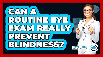 Can A Routine Eye Exam Really Prevent Blindness? - Optometry Knowledge Base
