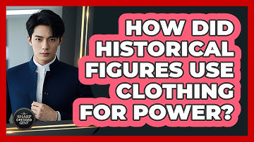 How Did Historical Figures Use Clothing For Power? - The Sharp Dressed Gent