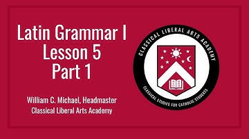CLAA Latin Grammar I - Lesson 05 (Part 1)