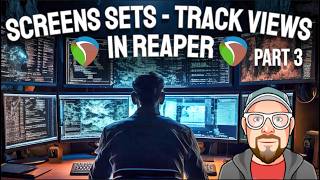 Screensets - Part 3 - Track Views (Continued) in REAPER