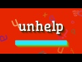How to say "unhelp"! (High Quality Voices)