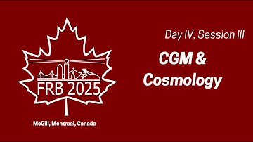 FRB 2025: CGM & Cosmology (Day IV, Session III)
