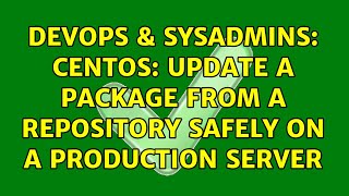 DevOps & SysAdmins: CentOS: update a package from a repository safely on a production server Profile