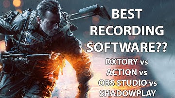 Best Game Recording Software Compared In-depth (Action vs Dxtory vs ShadowPlay vs OBS Studio)