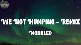 Monaleo - We Not Humping - Remix (Lyrics)