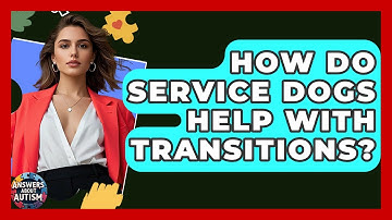 How Do Service Dogs Help With Transitions? - Answers About Autism