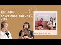 Ep. 466 - Girls Gotta Eat: Boyfriends, Friends and DM&#39;s