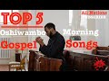 Top 5 - Oshiwambo Morning Gospel Songs (All Nations)