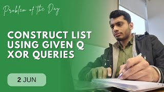 POTD- 02/06/2024 | Construct list using given q XOR queries | Problem of the Day | GeeksforGeeks
