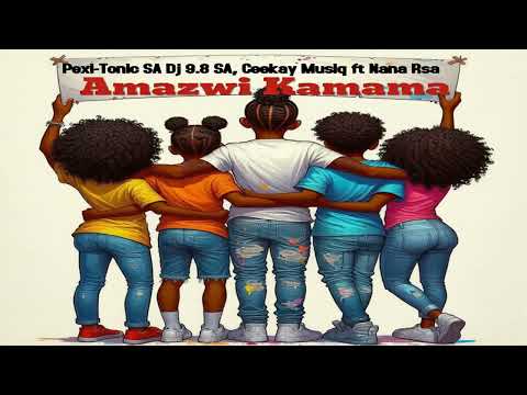 Amazwi kamama (Dj 9.8 SA, Pexi-Tonic SA,Ceekay Musiq ft Nana Rsa)