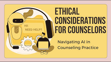 Ethical Considerations for Counselors: Navigating AI Use in Practice