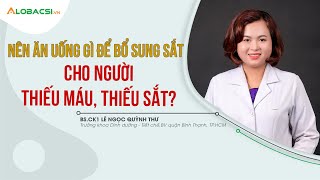 Ăn Gì Để Bổ Sung Sắt Cho Người Thiếu Máu Thiếu Sắt | BS.CK1 Lê Ngọc Quỳnh Thư