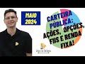 CARTEIRA PÚBLICA MAIO 2024: AÇÕES, OPÇÕES, FIIS e RENDA FIXA.