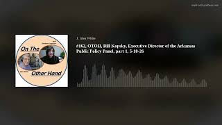 #162, OTOH, Bill Kopsky, Executive Director of the Arkansas Public Policy Panel, part 1, 5-18-26