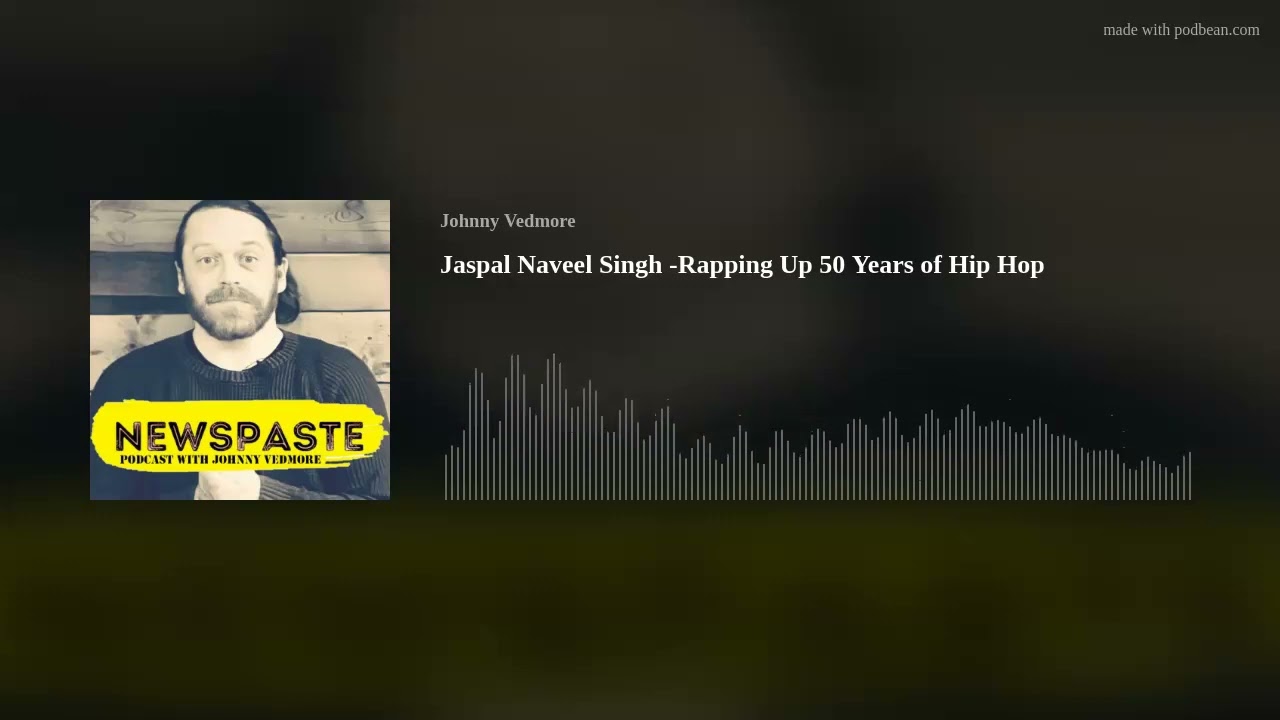 Jaspal Naveel Singh -Rapping Up 50 Years of Hip Hop - NEWSPASTE Podcast w/