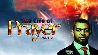 THE LIFE OF PRAYER [ Part 2 ] -  APOSTLE GIDEON ODOMA