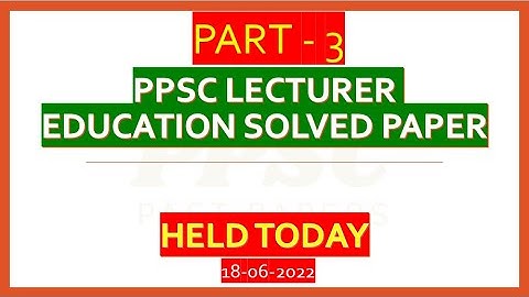 PPSC Lecturer Education Solved paper HELD TODAY Part 3 18-06-2022