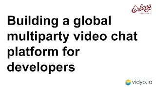 Building a Global Multiparty Video Chat Platform for Developers | Webinar with Vidyo.io screenshot 5