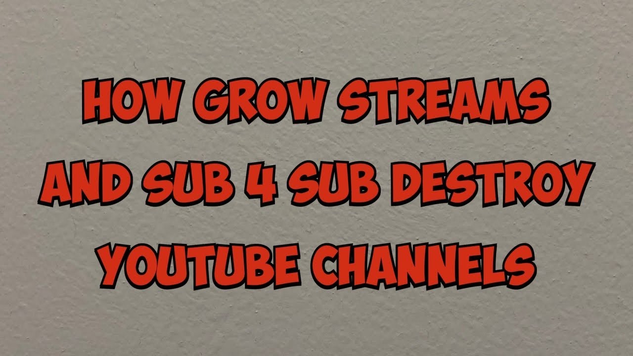 How grow streams and sub 4 sub destroy YouTube channels