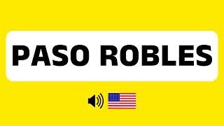 How to Pronounce Paso Robles (Correctly) + Real Life Examples