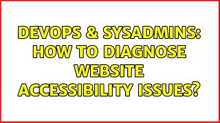 DevOps & SysAdmins: How to diagnose website accessibility issues? Profile