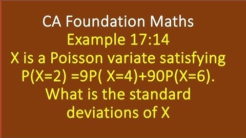 X is a Poisson variate satisfying P(X=2)=9P(X=4)+90P(X=6).What is the standard deviation of X?