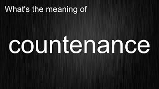 Whats The Meaning Of Countenance, How To Pronounce Countenance?