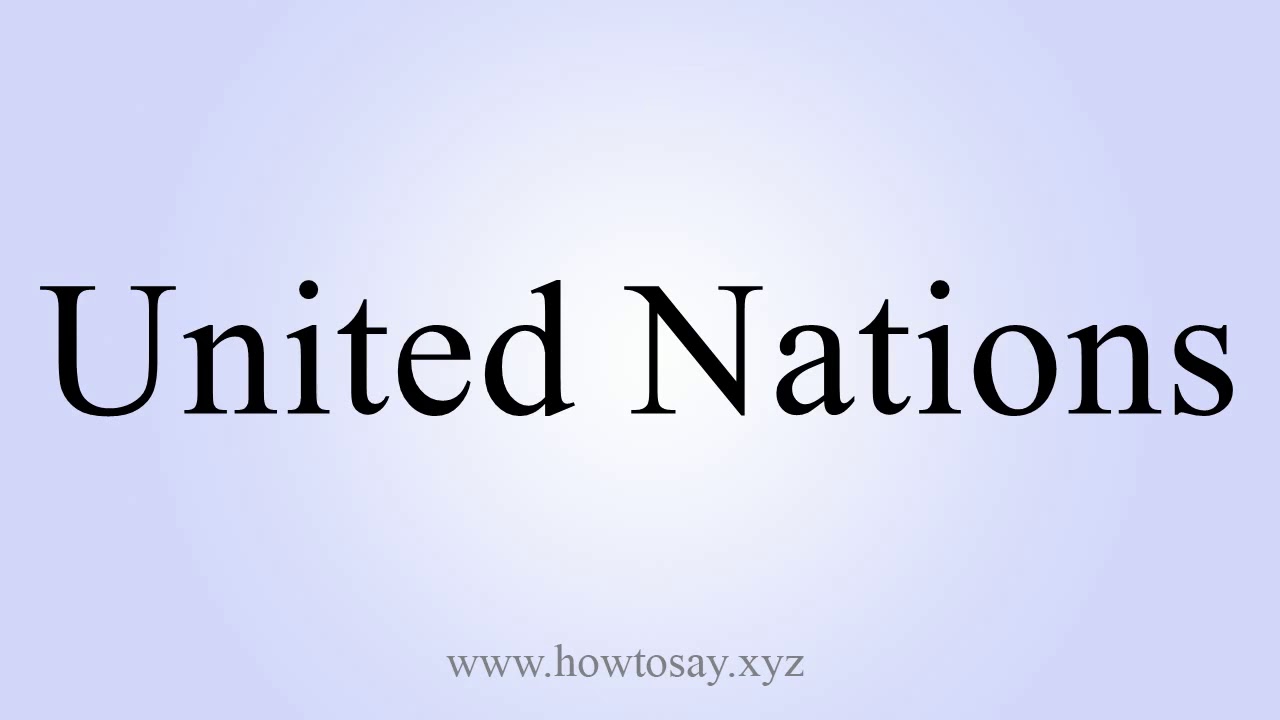 How To Say United Nations YouTube