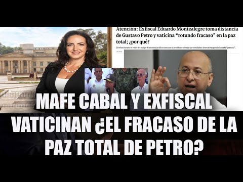 MAFE CABAL Y MONTEALEGRE VATICINAN ¿EL FRACASO DE LA PAZ TOTAL DE PETRO ...