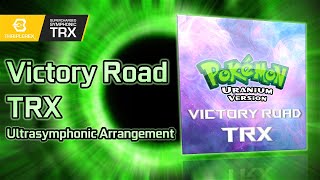 Pokémon Uranium - Victory Road TRX (Ultrasymphonic Arrangement)