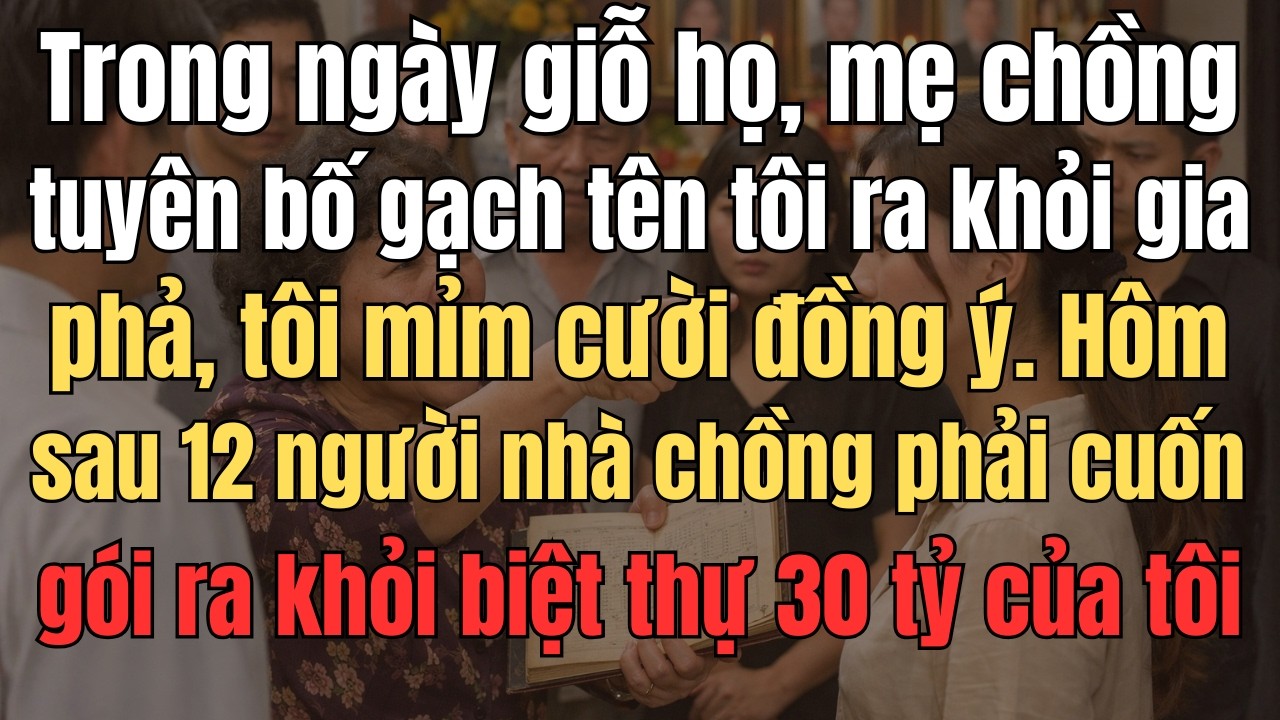Trong Ngày Giỗ Họ, Mẹ Chồng Tuyên Bố Gạch Tên Tôi Ra Khỏi Gia Phả, Tôi Mỉm Cười Đồng Ý. Hôm Sau...