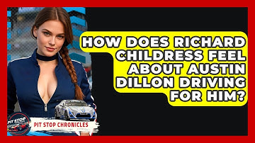 How Does Richard Childress Feel About Austin Dillon Driving For Him? - Pit Stop Chronicles