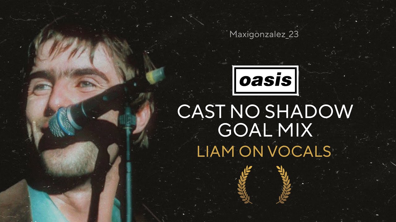 Oasis - Cast No Shadow (Goal Mix, Liam on Vocals)