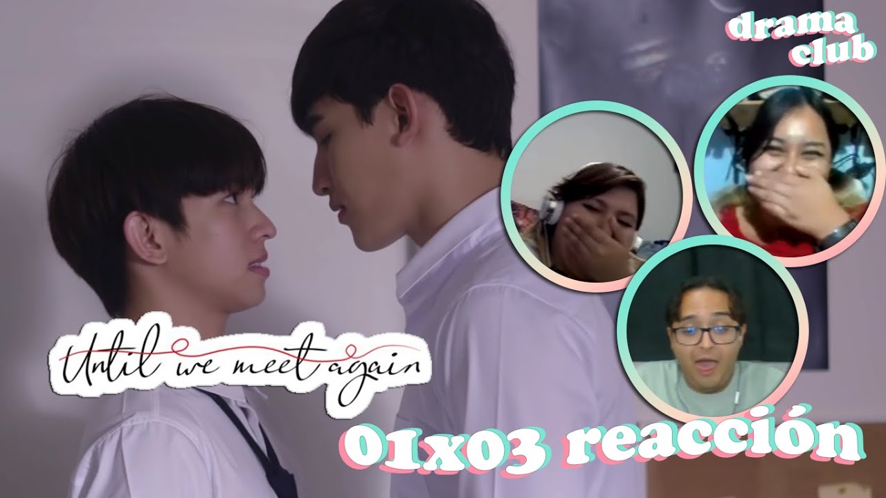 REACCIÓN | UNTIL WE MEET AGAIN EPISODIO 3 - YouTube